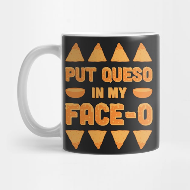 Put Queso In My Face-O by tshirttrending